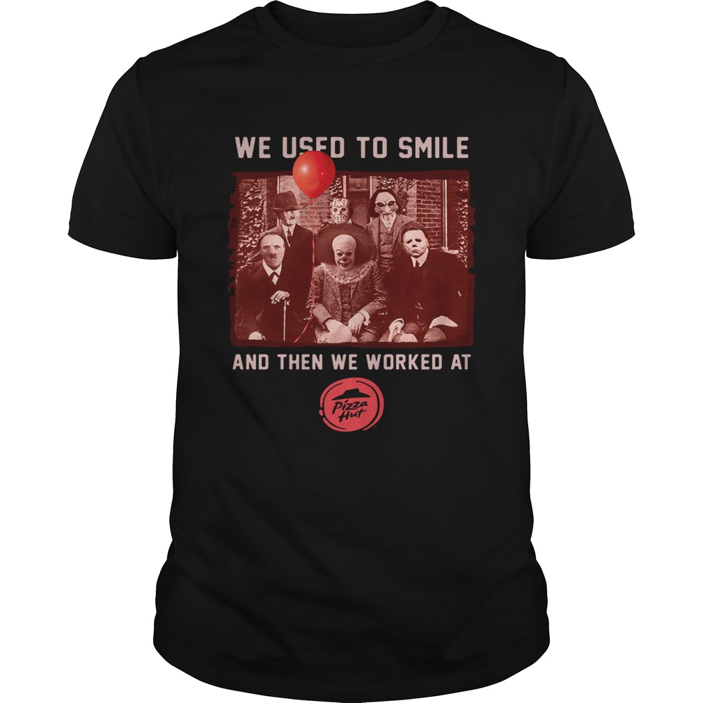 We used to smile and then we worked at Pizza hut Horror Movie Characters shirt