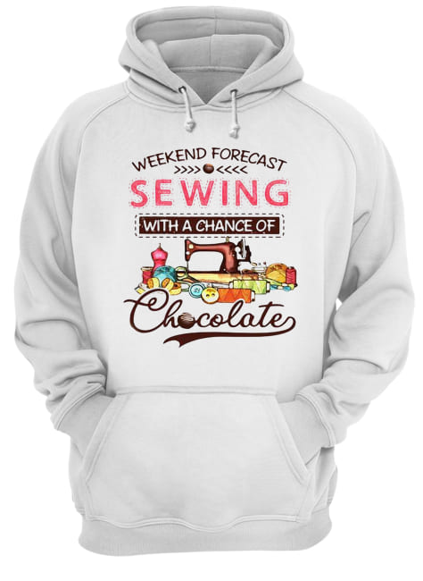 Weekend forecast sewing with a chance of chocolate Unisex Hoodie