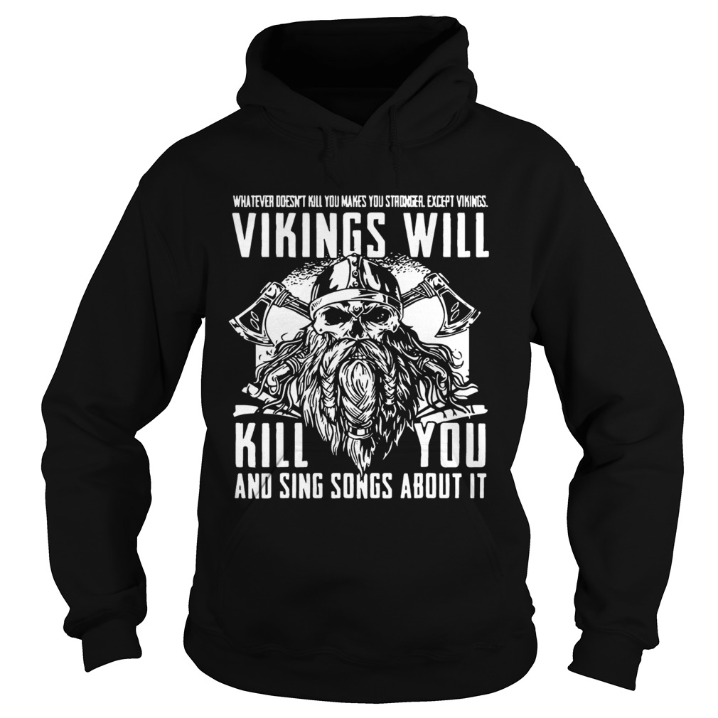 Whatever Doesnt Kill You Makes You Stronger Except VikingsTs Hoodie