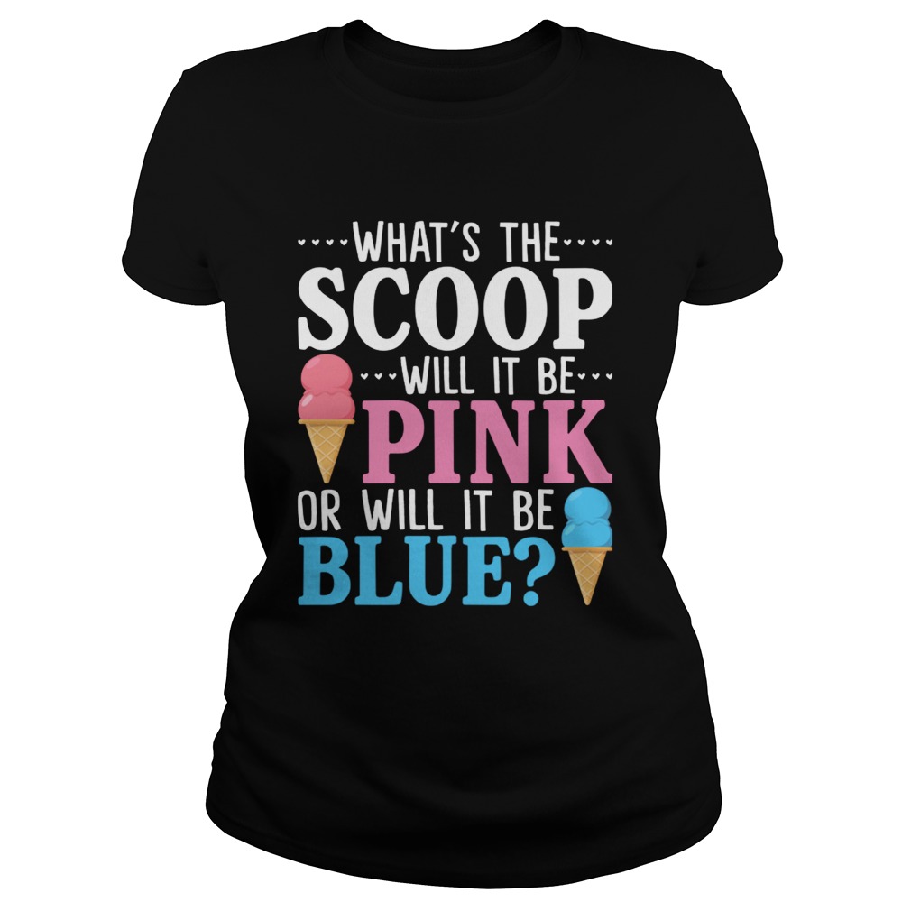Whats The Scoop Will It Be Pink Or Will It Be Blue Funny Pregnant Gift Shirt Classic Ladies