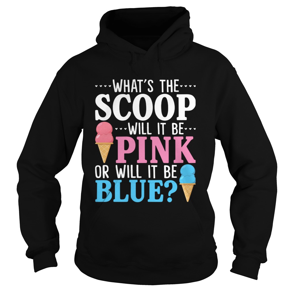 Whats The Scoop Will It Be Pink Or Will It Be Blue Funny Pregnant Gift Shirt Hoodie