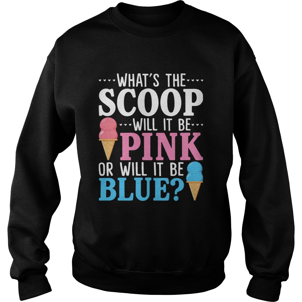 Whats The Scoop Will It Be Pink Or Will It Be Blue Funny Pregnant Gift Shirt Sweatshirt