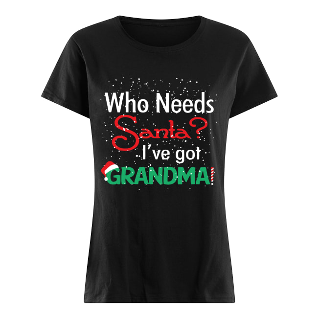 Who needs Santa I’ve got grandma Classic Women's T-shirt