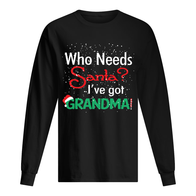Who needs Santa I’ve got grandma Long Sleeved T-shirt 