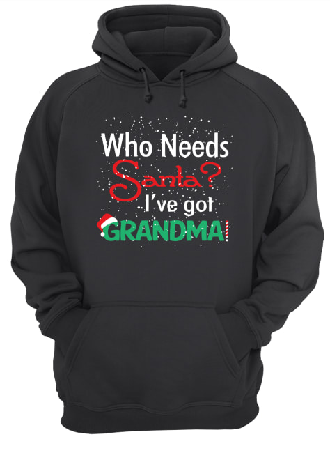 Who needs Santa I’ve got grandma Unisex Hoodie