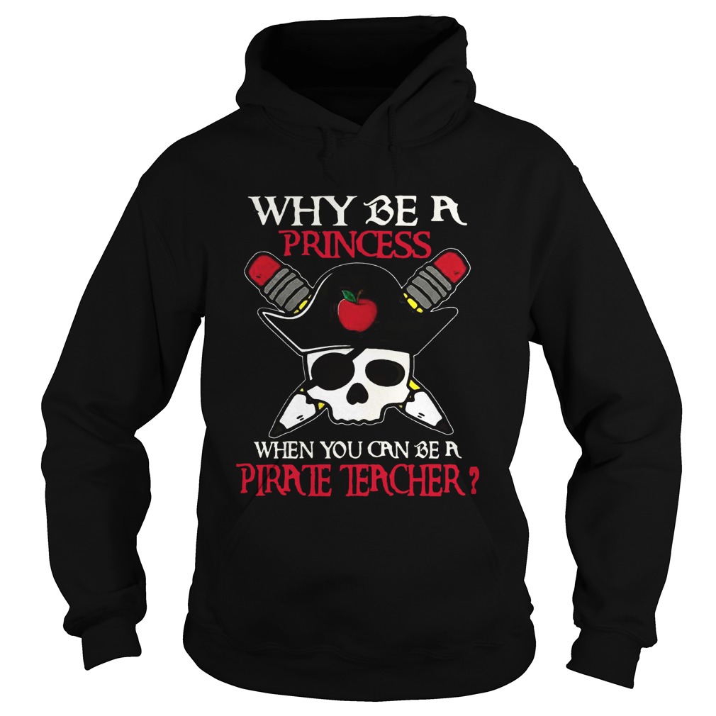 Why be a princess when you can be a Pirate Teacher Hoodie