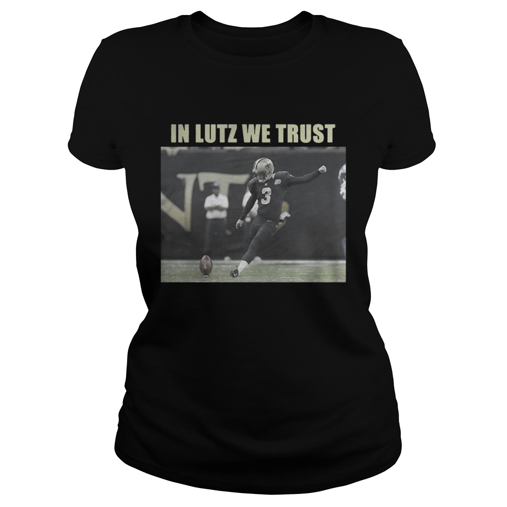 Wil Lutz Saints In Lutz We Trust Shirt Classic Ladies
