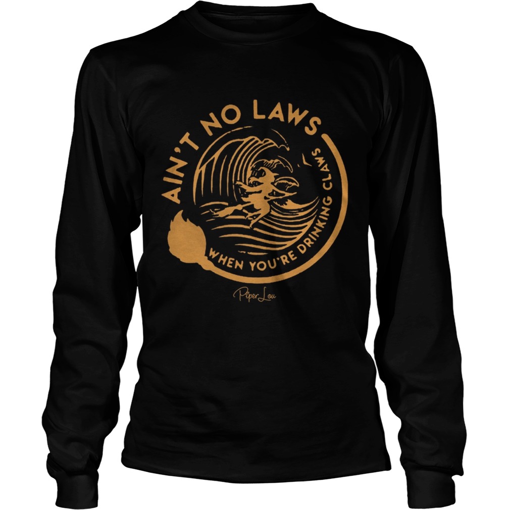 Witch Aint No Laws When Youre Drinking Claws Shirt LongSleeve