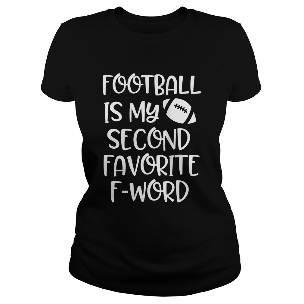Womens Football is my second favorite F word Shirt Classic Ladies