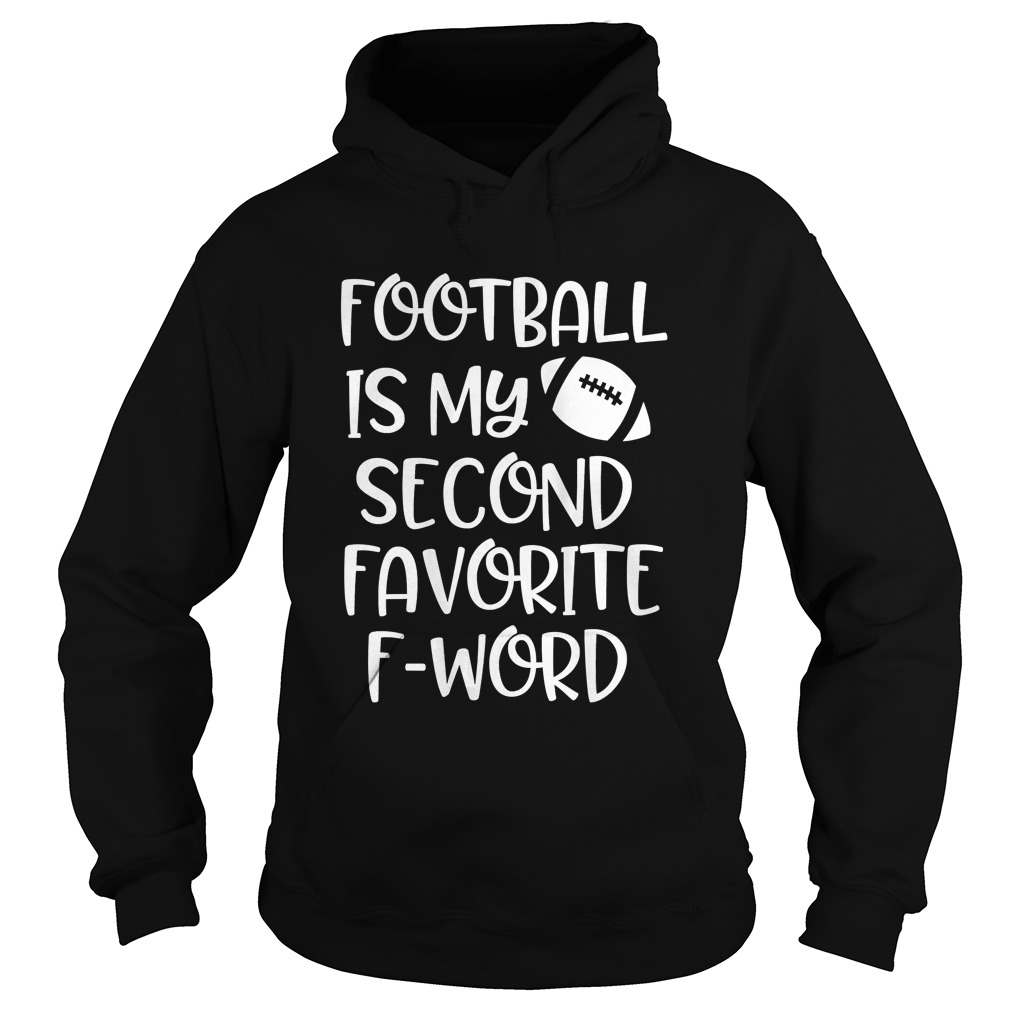 Womens Football is my second favorite F word Shirt Hoodie