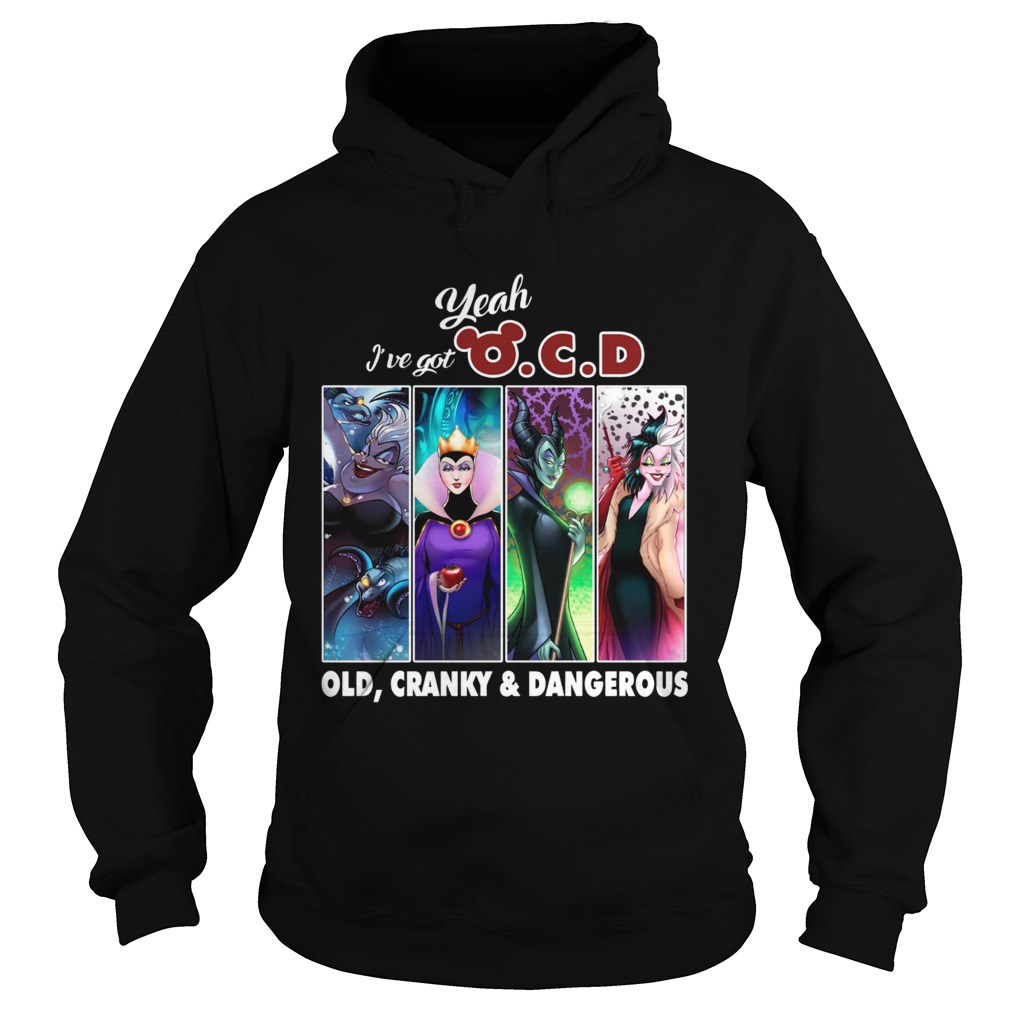Yeah Ive got OCD old cranky and dangerous witch Disney Hoodie