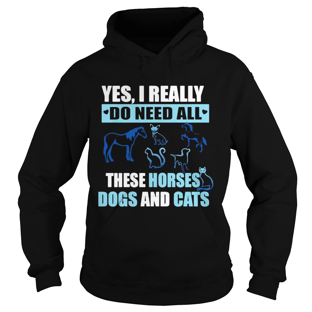Yes I really do need all these horses dogs and cats Hoodie