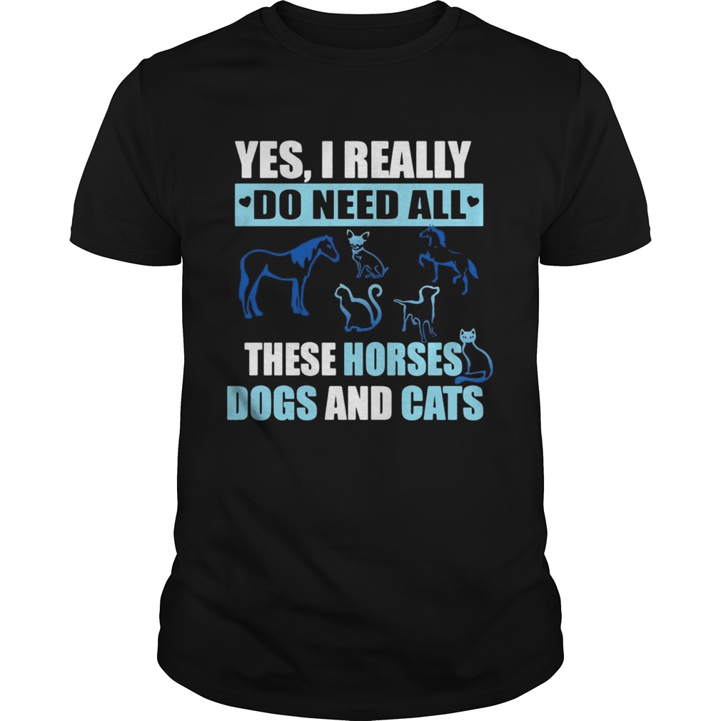 Yes I really do need all these horses dogs and cats shirt