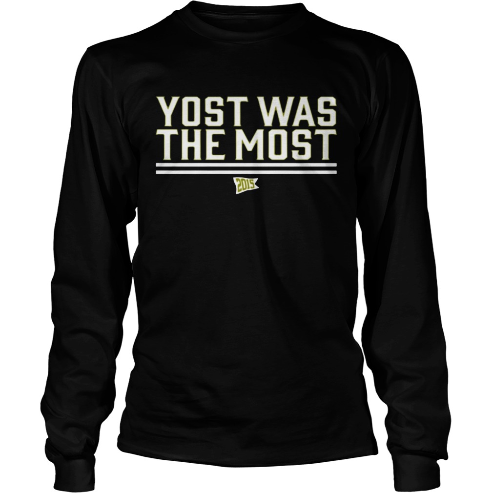 Yost Was The Most TShirts LongSleeve