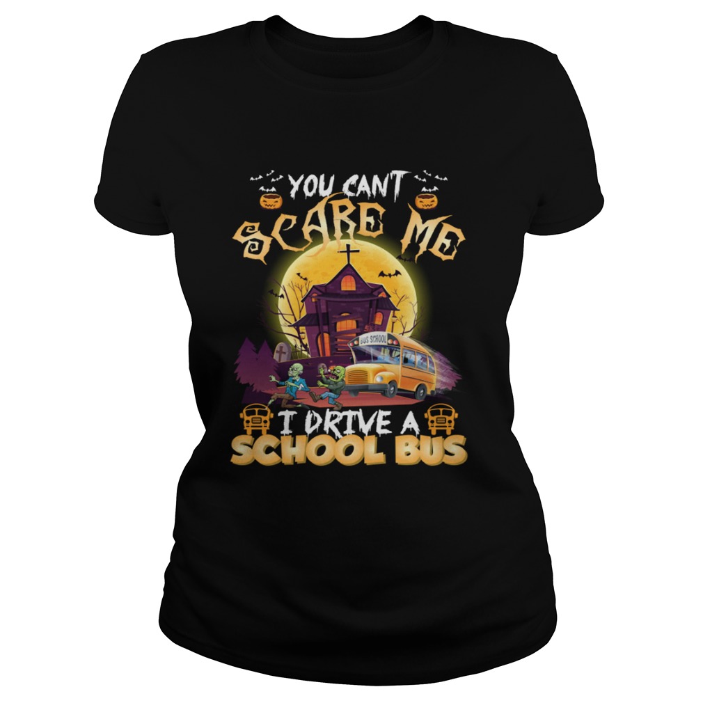You Cant Scare Me I Drive A School Bus Funny Halloween Shirt Classic Ladies