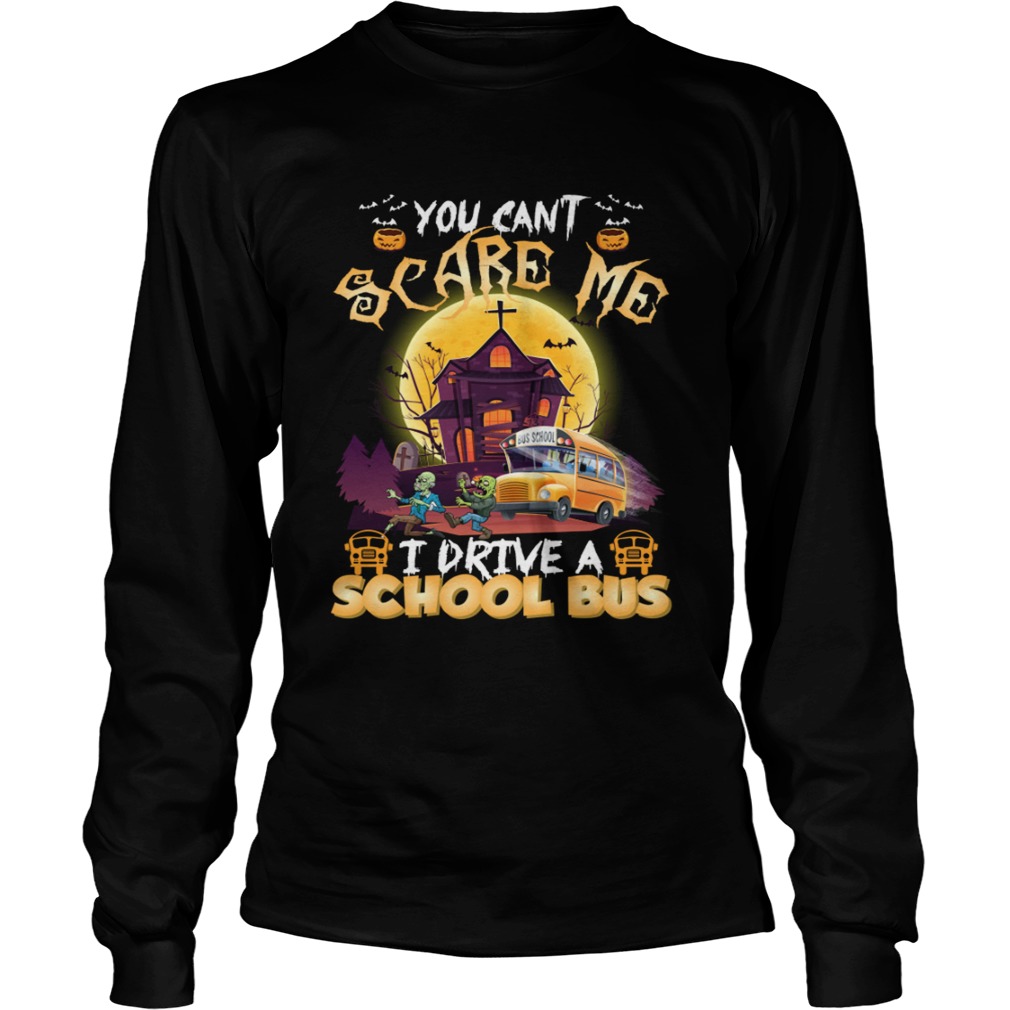 You Cant Scare Me I Drive A School Bus Funny Halloween Shirt LongSleeve