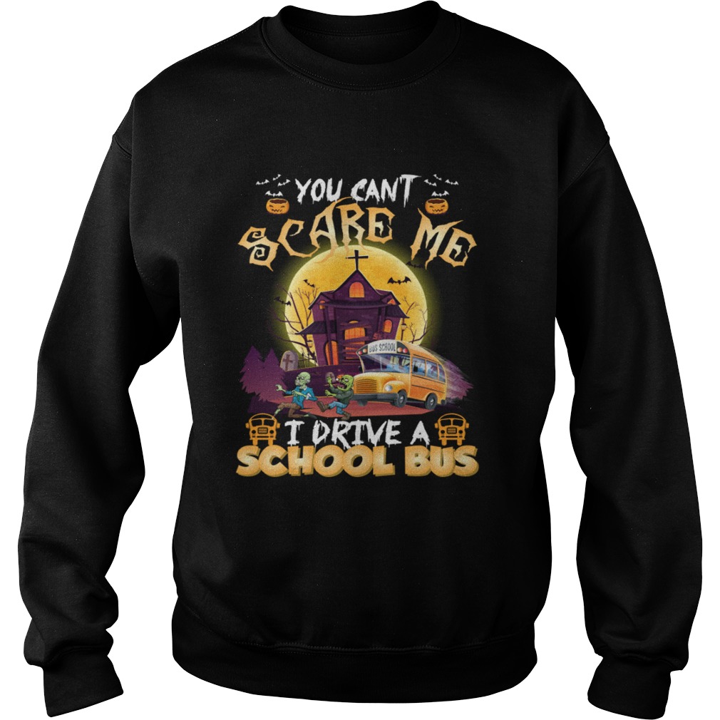 You Cant Scare Me I Drive A School Bus Funny Halloween Shirt Sweatshirt