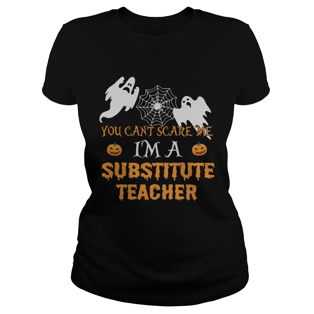 You Cant Scare Me Im A Substitute Teacher Shirt Classic Ladies