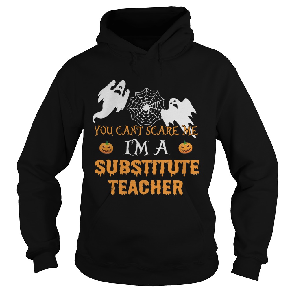 You Cant Scare Me Im A Substitute Teacher Shirt Hoodie