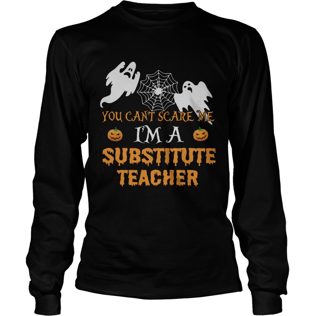 You Cant Scare Me Im A Substitute Teacher Shirt LongSleeve