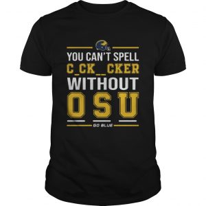 You Cant Spell Cocksucker Without OSU  Unisex