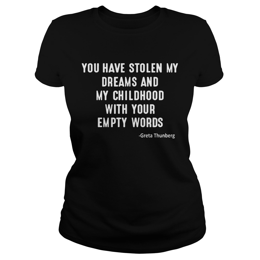 You Have Stolen My Dreams And My Childhood With Your Empty Words Greta Thunberg Shirt Classic Ladies