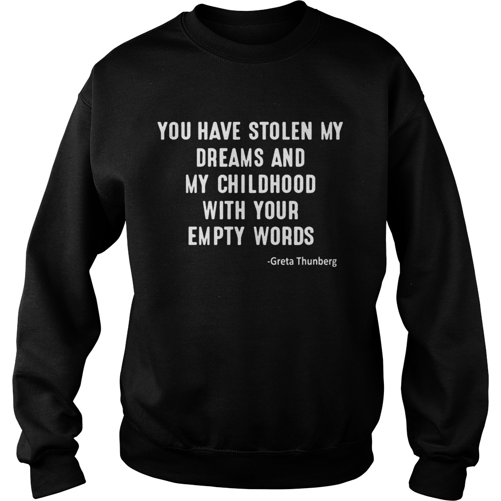 You Have Stolen My Dreams And My Childhood With Your Empty Words Greta Thunberg Shirt Sweatshirt