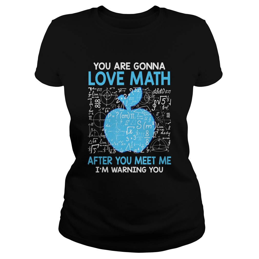 You are Gonna Love Math After You Meet Me Funny Teacher TShirt Classic Ladies