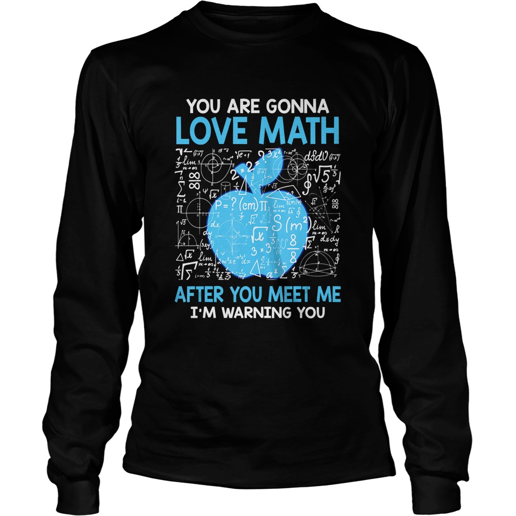 You are Gonna Love Math After You Meet Me Funny Teacher TShirt LongSleeve