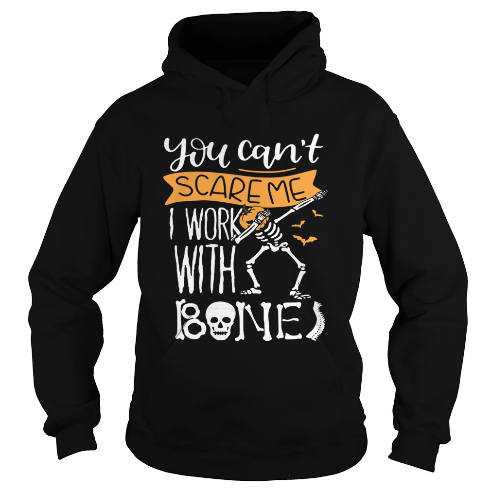 You cant scare me I work with bones Hoodie