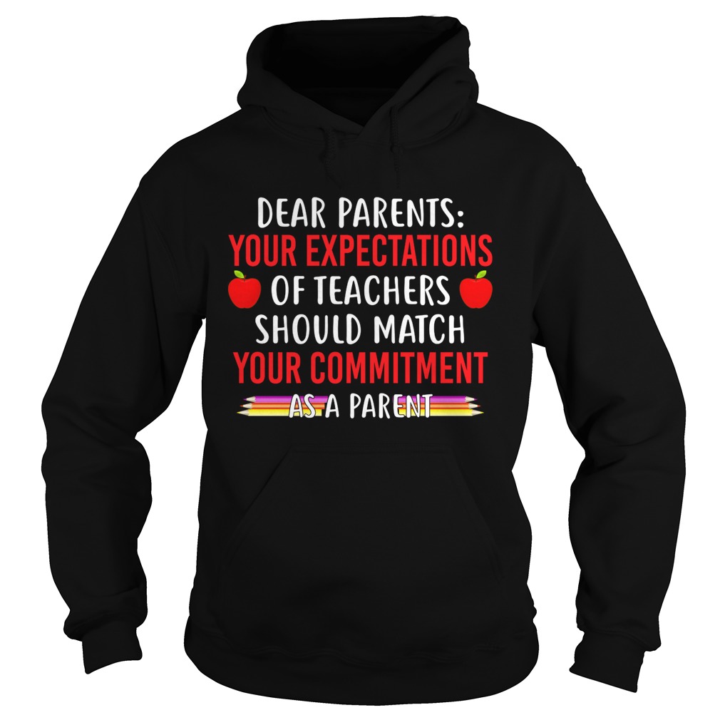 Your Expectations Of Teachers Should Match Your Commitment As A Parent Shirt Hoodie