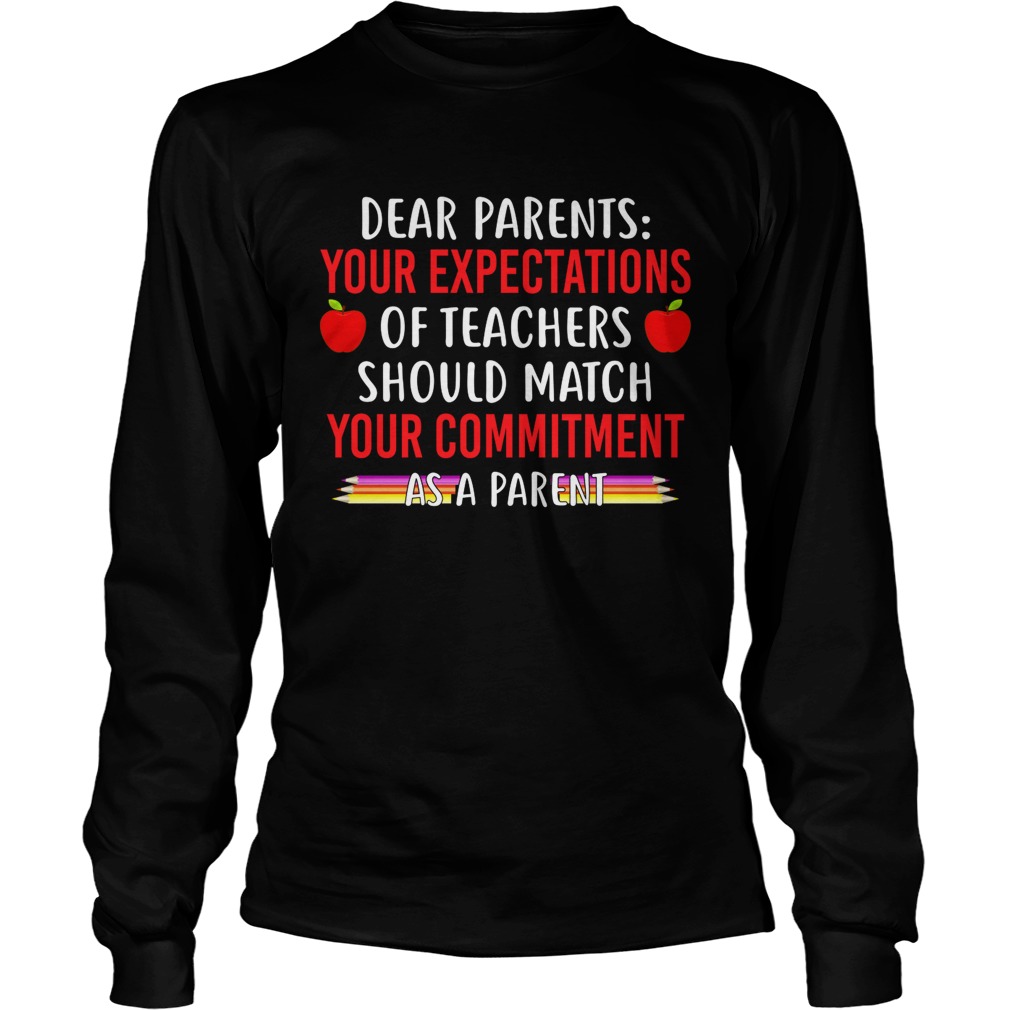 Your Expectations Of Teachers Should Match Your Commitment As A Parent Shirt LongSleeve