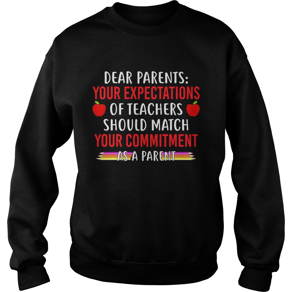 Your Expectations Of Teachers Should Match Your Commitment As A Parent Shirt Sweatshirt