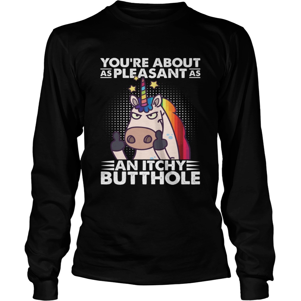 Youre About As Pleasant As An Itchy Butthole Funny Sassy Unico LongSleeve