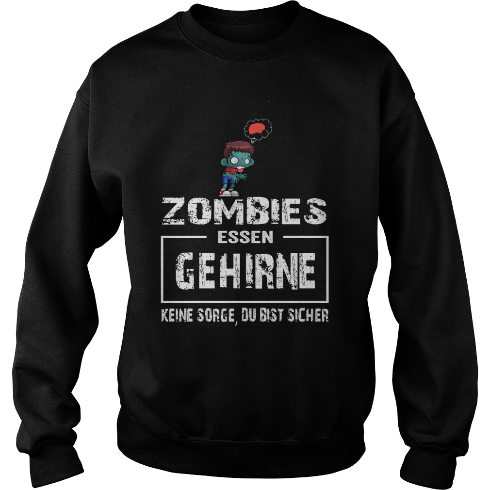 Zombies essen gehirne keine sorge du bist sicher Sweatshirt