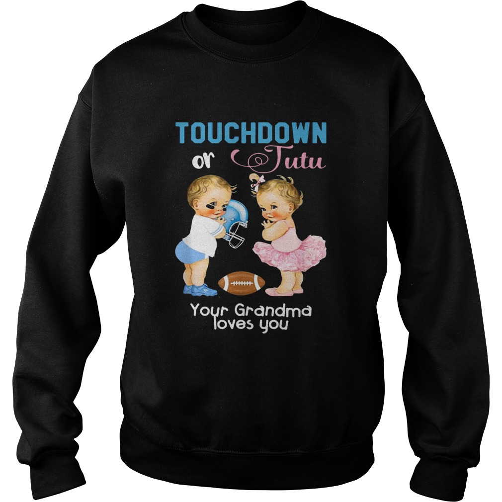 1571817101Cute Touchdown or Tutu Your Grandma Loves You Shirt Sweatshirt