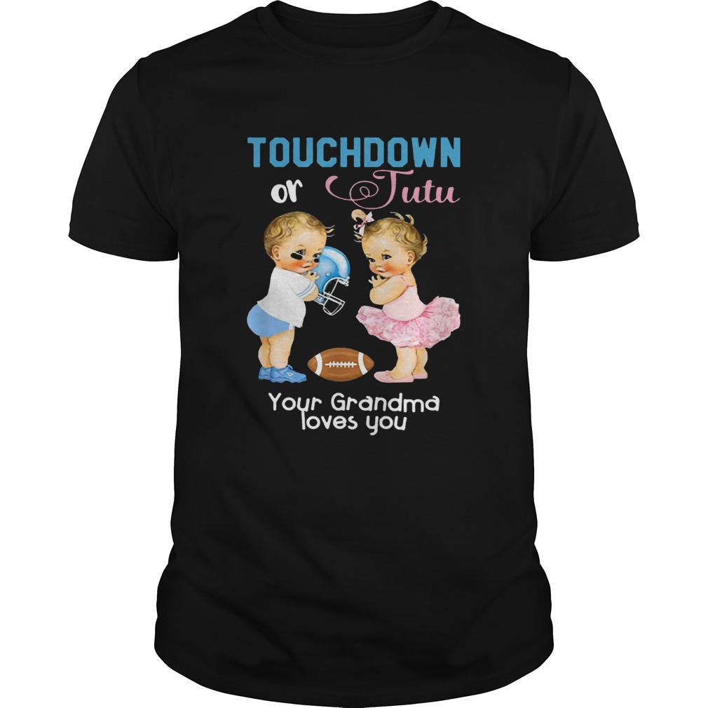 Cute Touchdown or Tutu Your Grandma Loves You Shirt