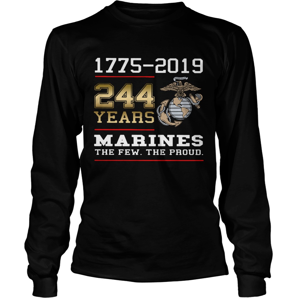 244 years Marines the few the proud 1775 2019 LongSleeve