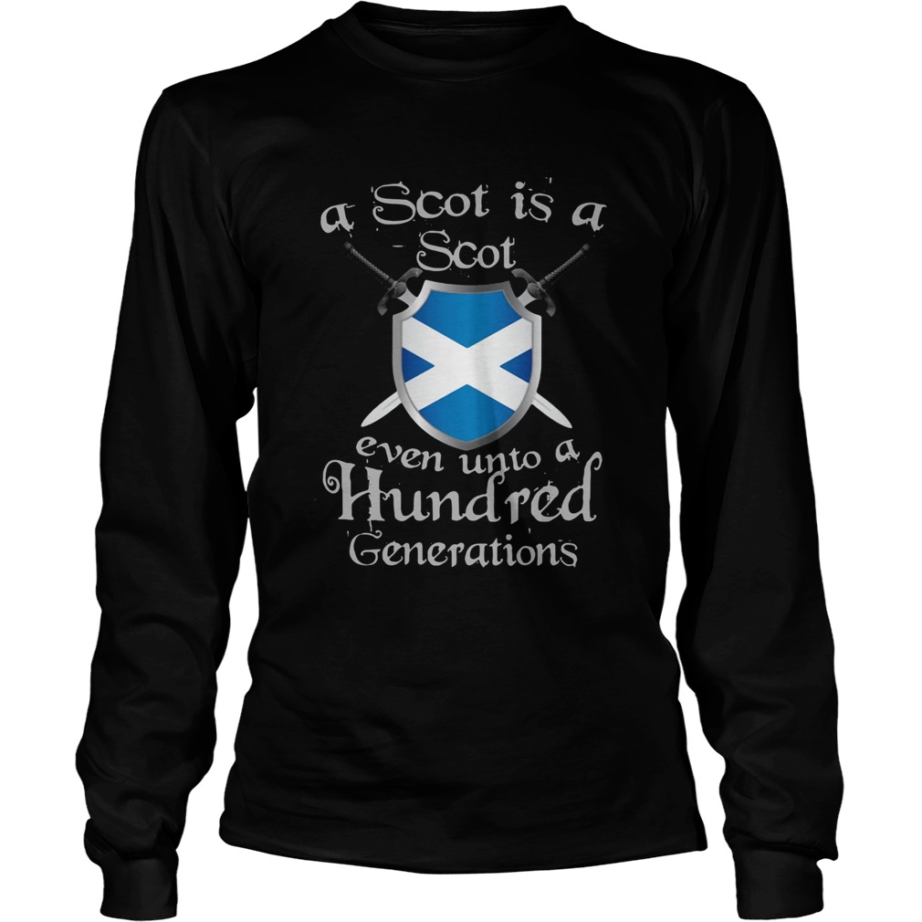 A Scot Is A Scot Even Unto A Hundred Generations Shirt LongSleeve