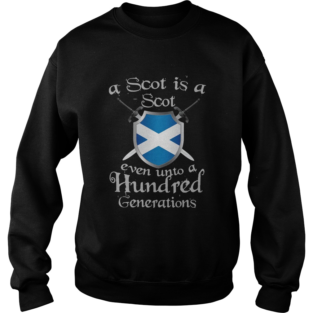 A Scot Is A Scot Even Unto A Hundred Generations Shirt Sweatshirt