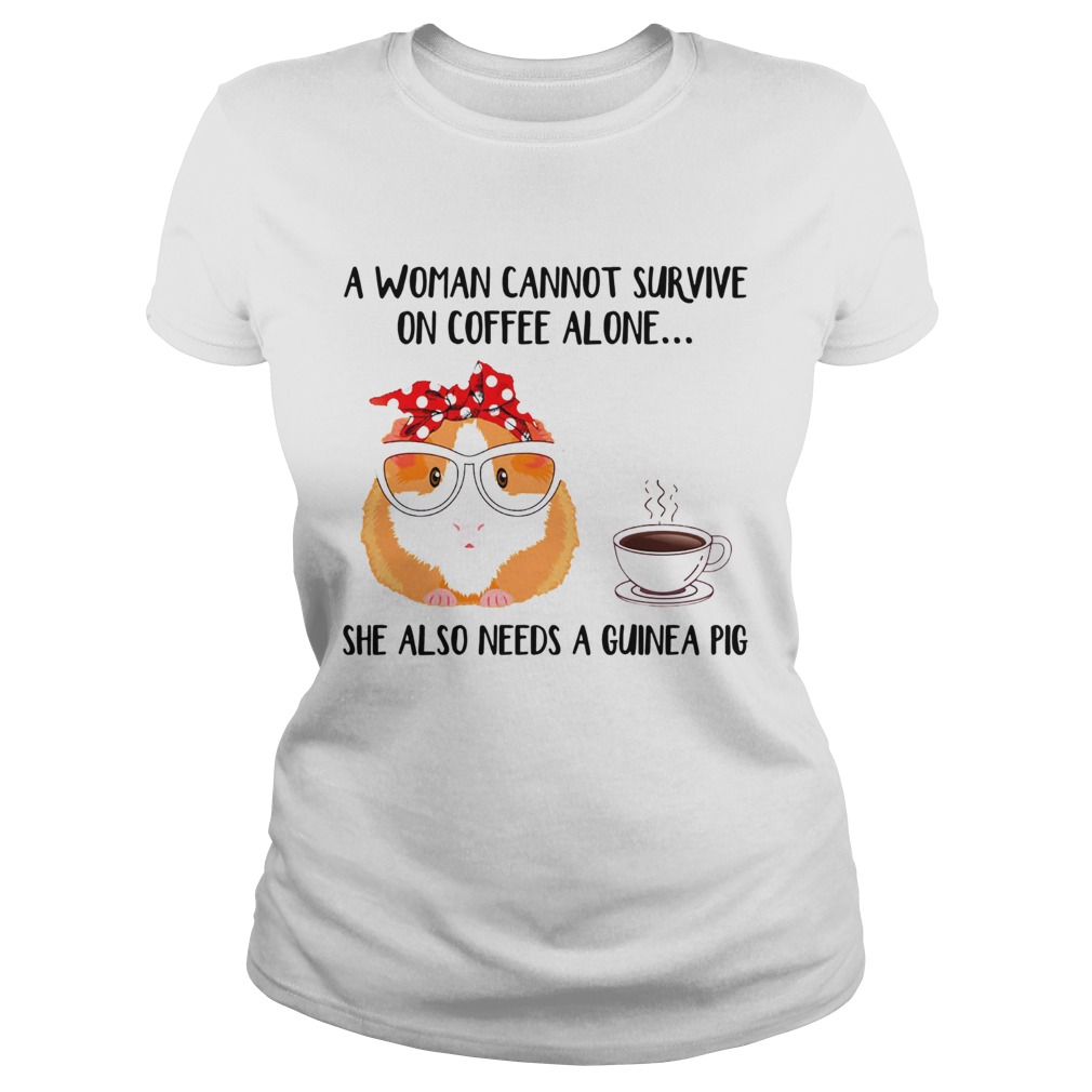 A woman cannot survive on coffee alone she also needs a guinea pig Classic Ladies