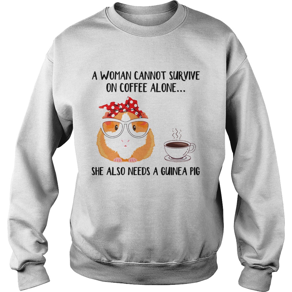 A woman cannot survive on coffee alone she also needs a guinea pig Sweatshirt