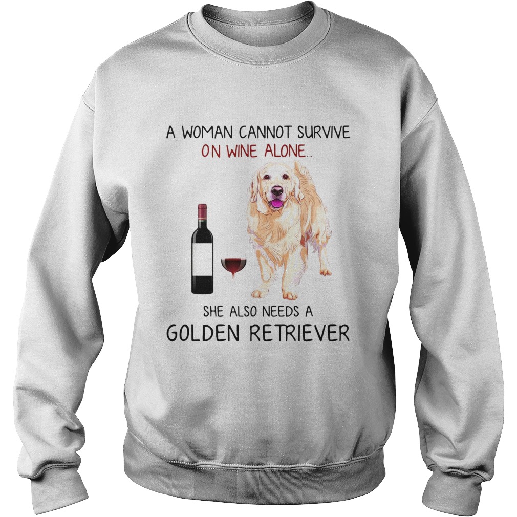 A woman cannot survive on wine alone she also needs a Golden Retriever Sweatshirt