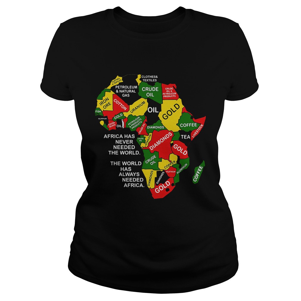 Africa has never needed the world the world has always needed Africa Classic Ladies