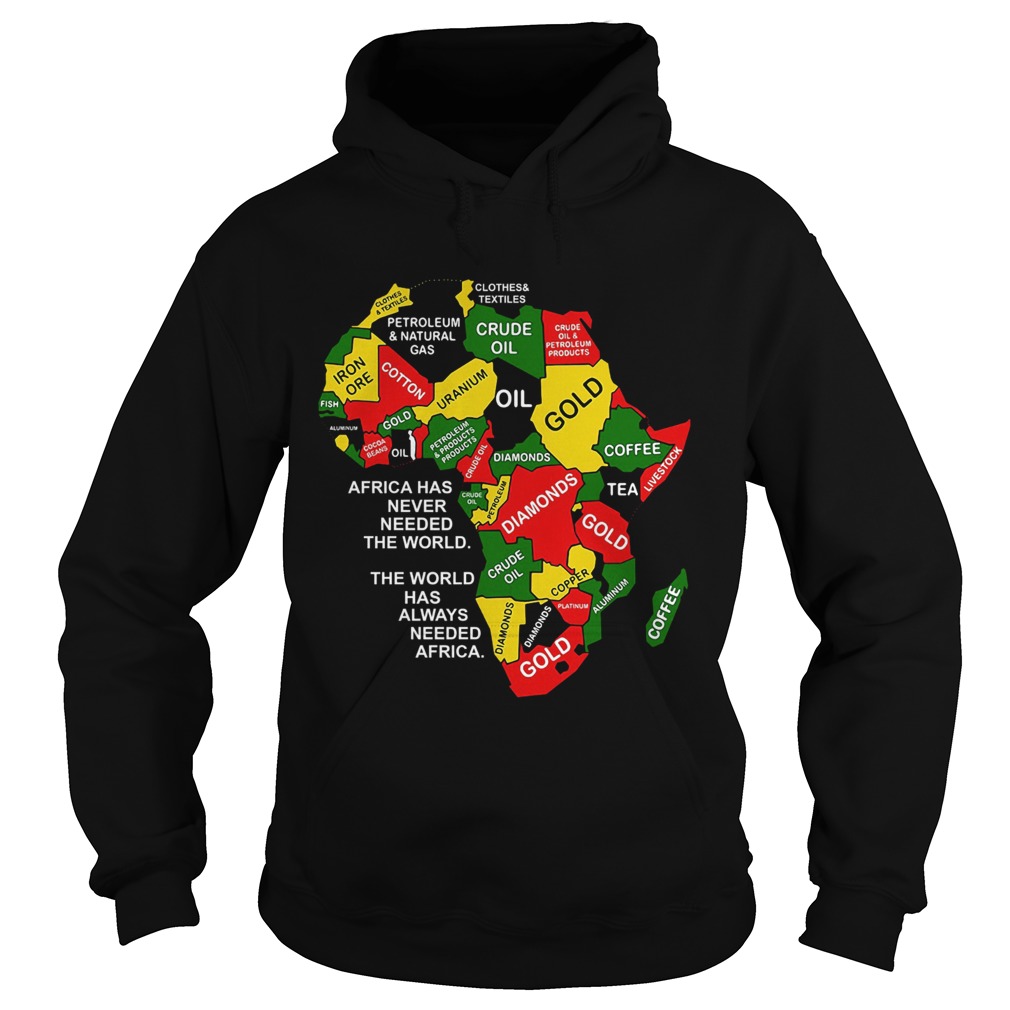 Africa has never needed the world the world has always needed Africa Hoodie