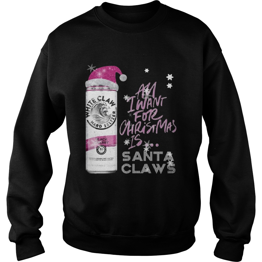 All I Want For Christmas Is White Claw Black Cherry Sweatshirt