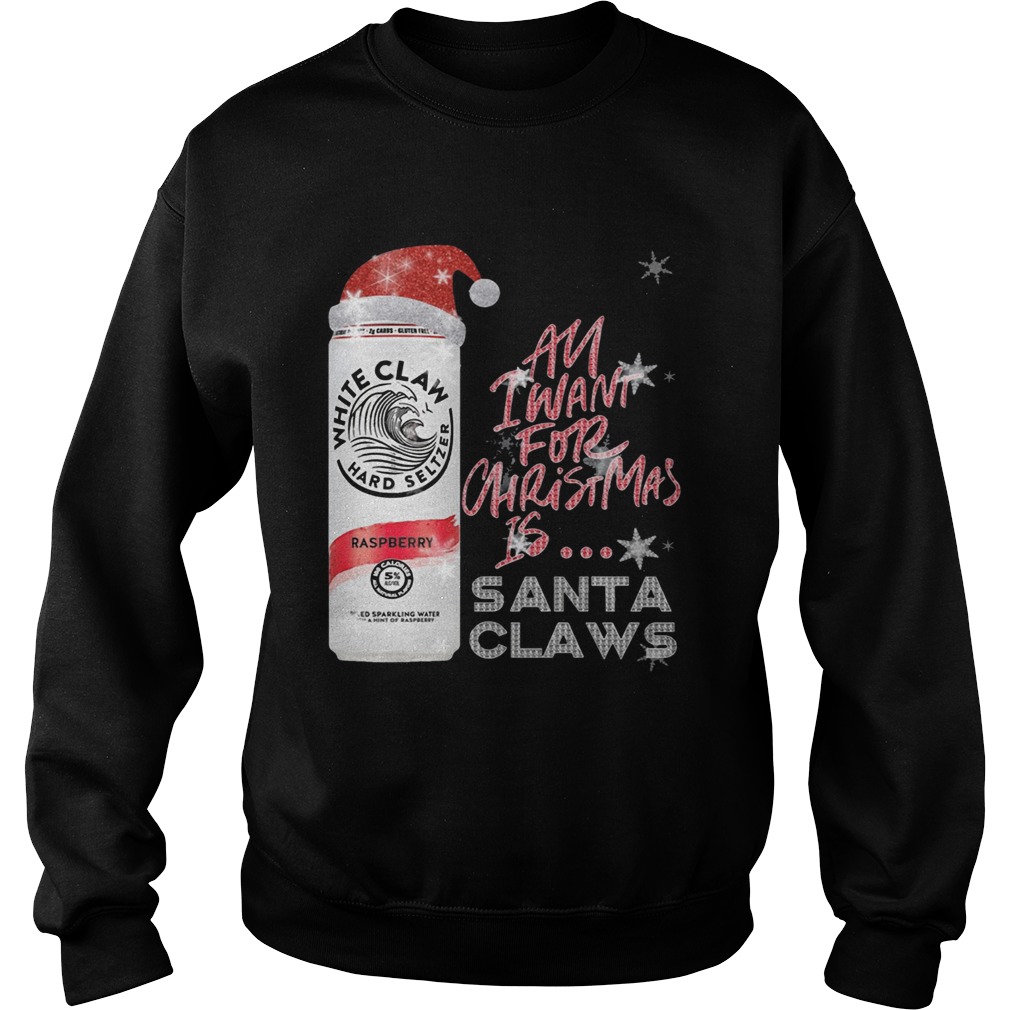 All I Want For Christmas Is White Claw Raspberry Sweatshirt
