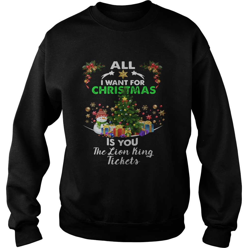 All I Want For Christmas Is You The Lion King Tickets Shirt Sweatshirt