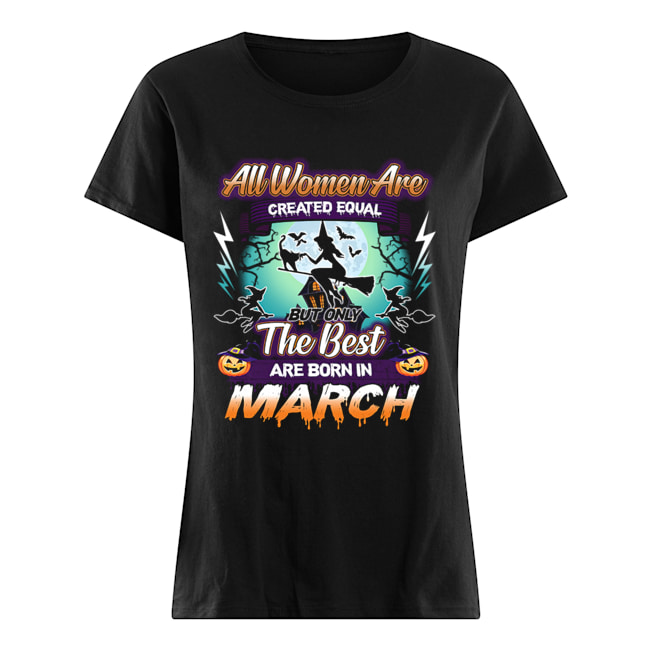 All women are created equal but only the best are born in march T-Shirt Classic Women's T-shirt