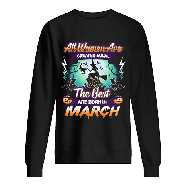 All women are created equal but only the best are born in march T-Shirt Unisex Sweatshirt